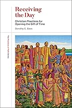 Receiving the Day: Christian Practices for Opening the Gift of Time (The Practices of Faith Series)