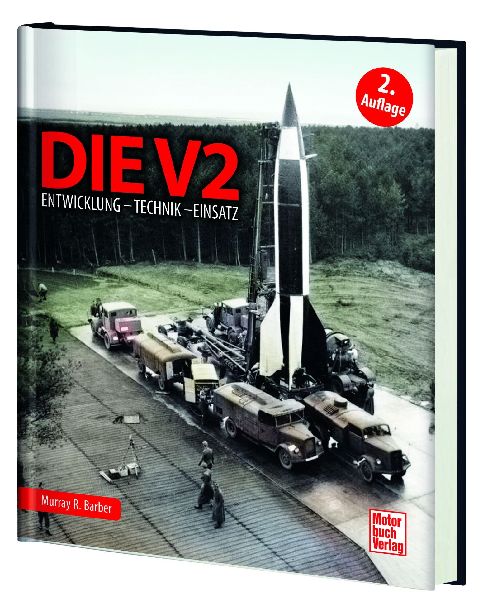 V2 - Die A4-Rakete: Entwicklung - Technik - Einsatz 2. Auflage: Die weltweit erste funktionsfähige Großrakete mit Flüssigkeitsantrieb