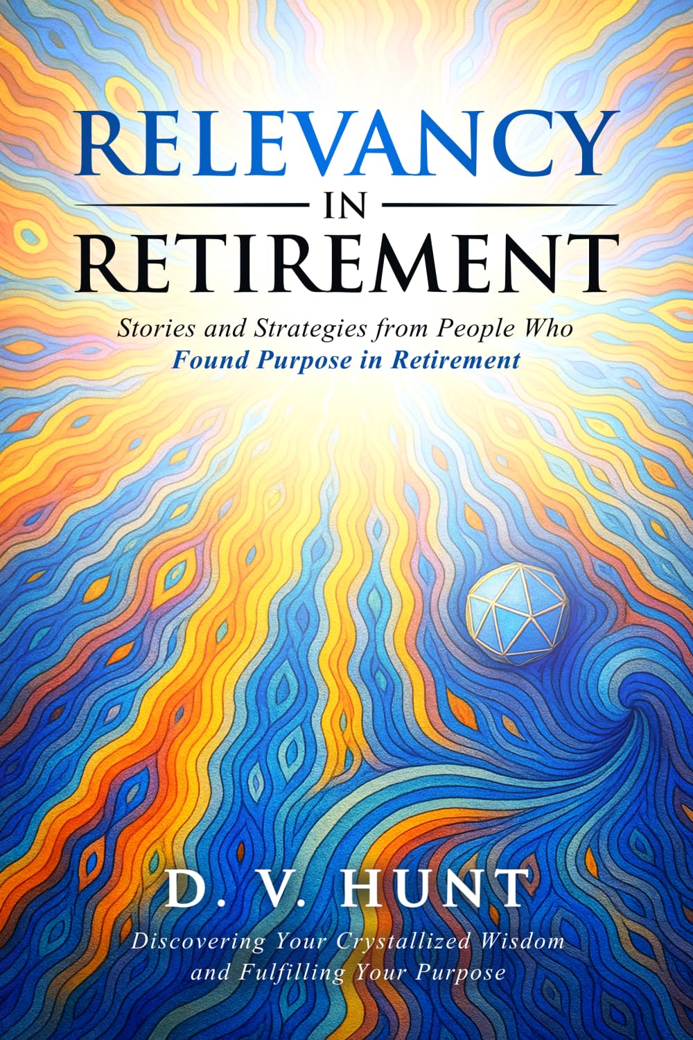RELEVANCY IN RETIREMENT: Stories and Strategies from People Who Found Purpose in Retirement