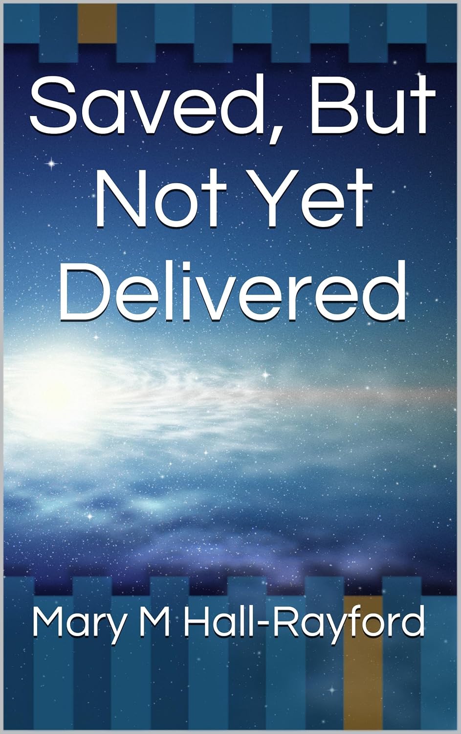 Saved, But Not Yet Delivered (Living Life God's Way Book 2) Kindle