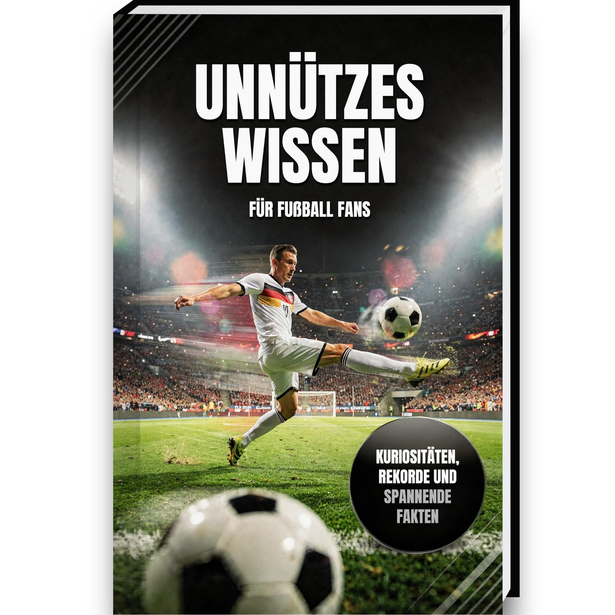 Unnützes Wissen Fußball | Das ideale Fußball Geschenk mit spannenden Fakten, unglaublichen Rekorden & Kuriositäten für alle Fans | Perfektes Geschenk für Kinder & Männer | Kinder Buch Fußball Geschenk