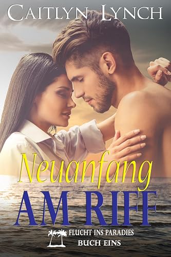 Neuanfang am Riff (Flucht ins Paradies 1) (German Edition)