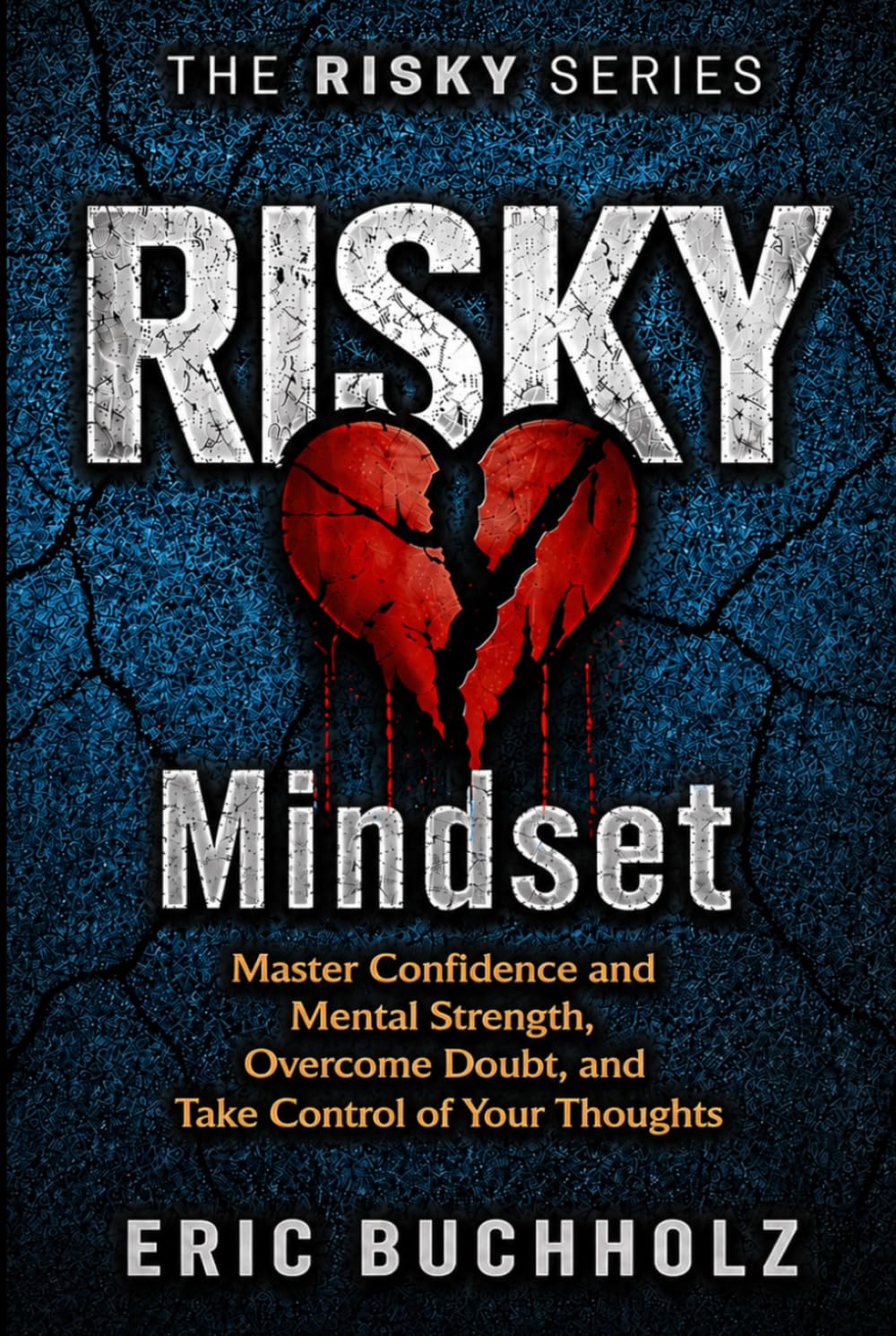 RISKY Mindset: Master Confidence and Mental Strength, Overcome Doubt, and Take Control of Your Thoughts