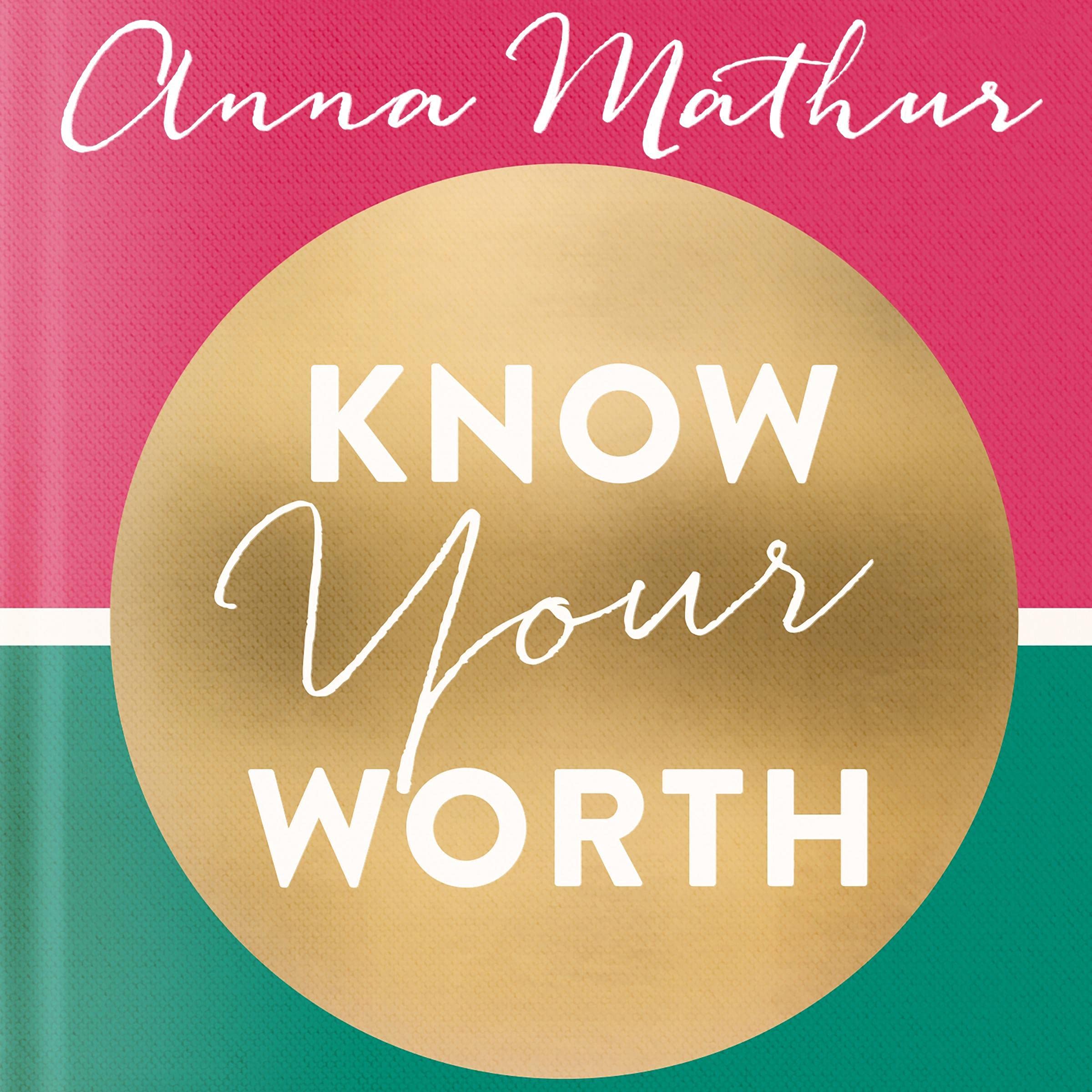 Know Your Worth: How to Build Your Self-Esteem, Grow in Confidence and Worry Less About What People Think