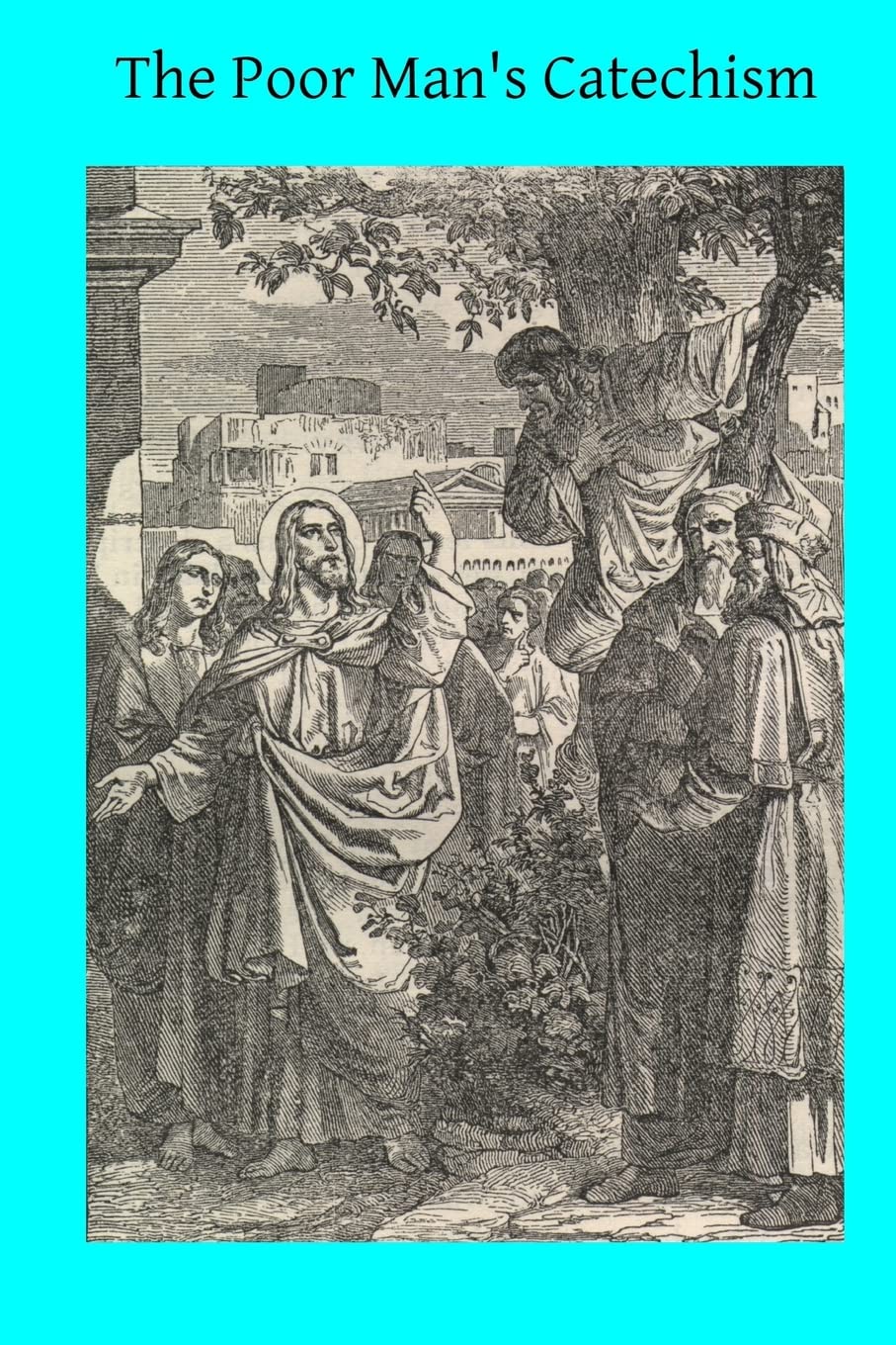 The Poor Man's Catechism: or The Christian Doctrine Explained