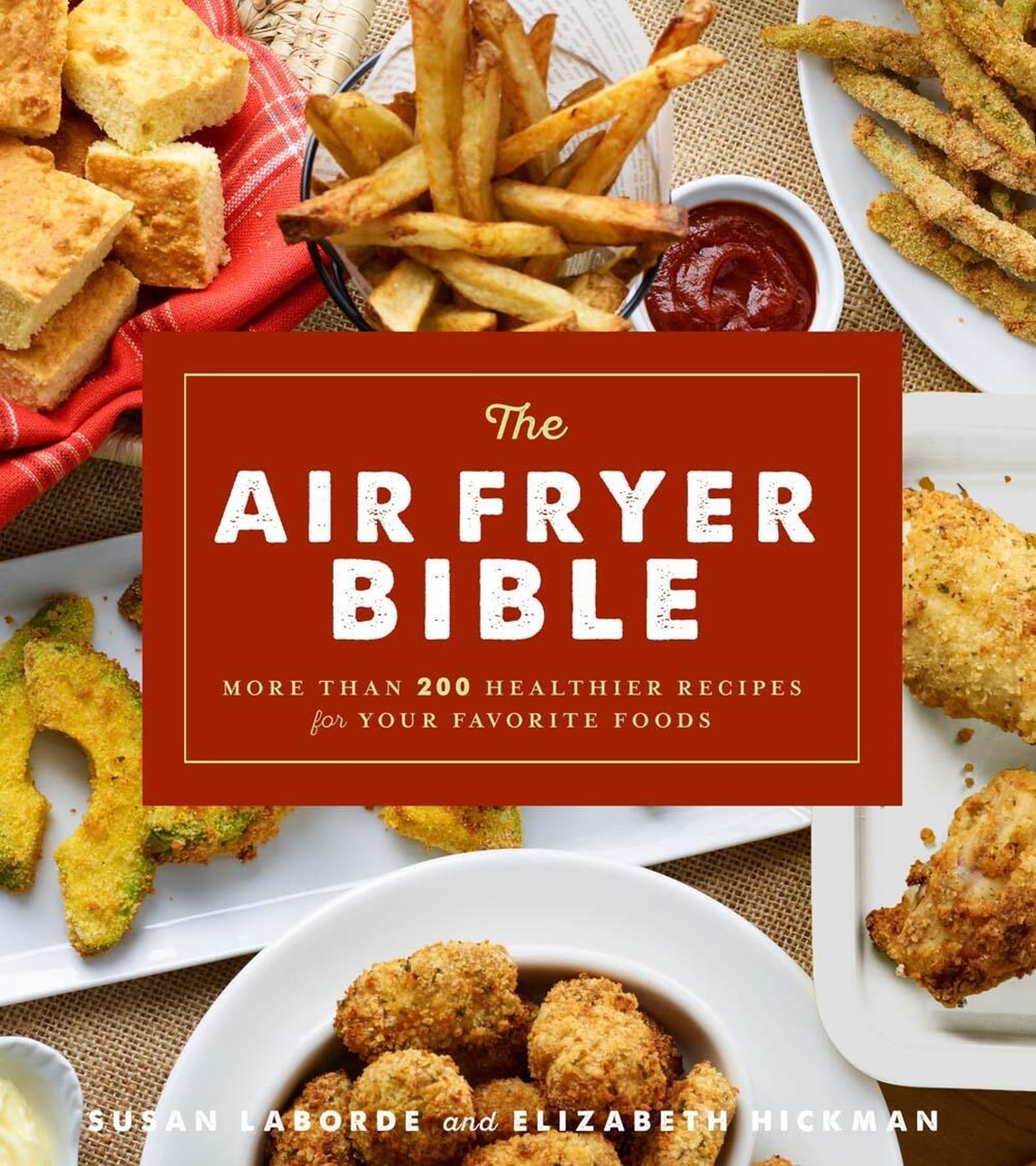 Air Fryer Bible (Cookbook): More Than 200 Healthier Recipes for Your Favorite Foods