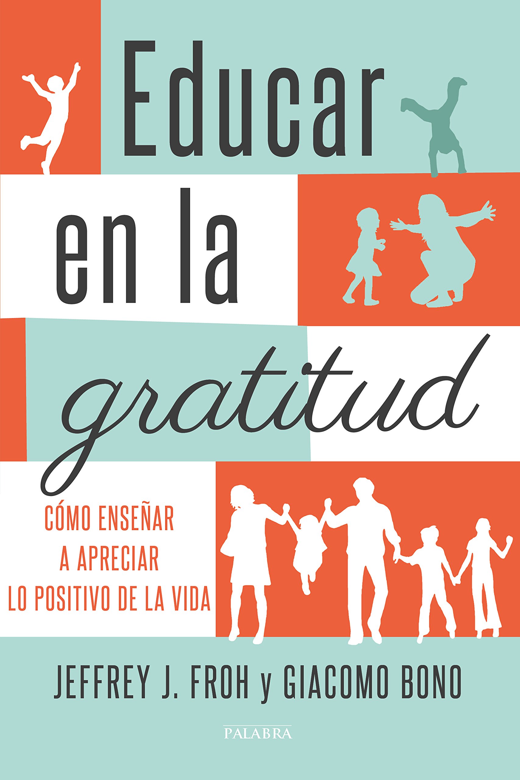 Educar en la gratitud: Cómo enseñar a apreciar lo positivo de la vida (Educación y familia)