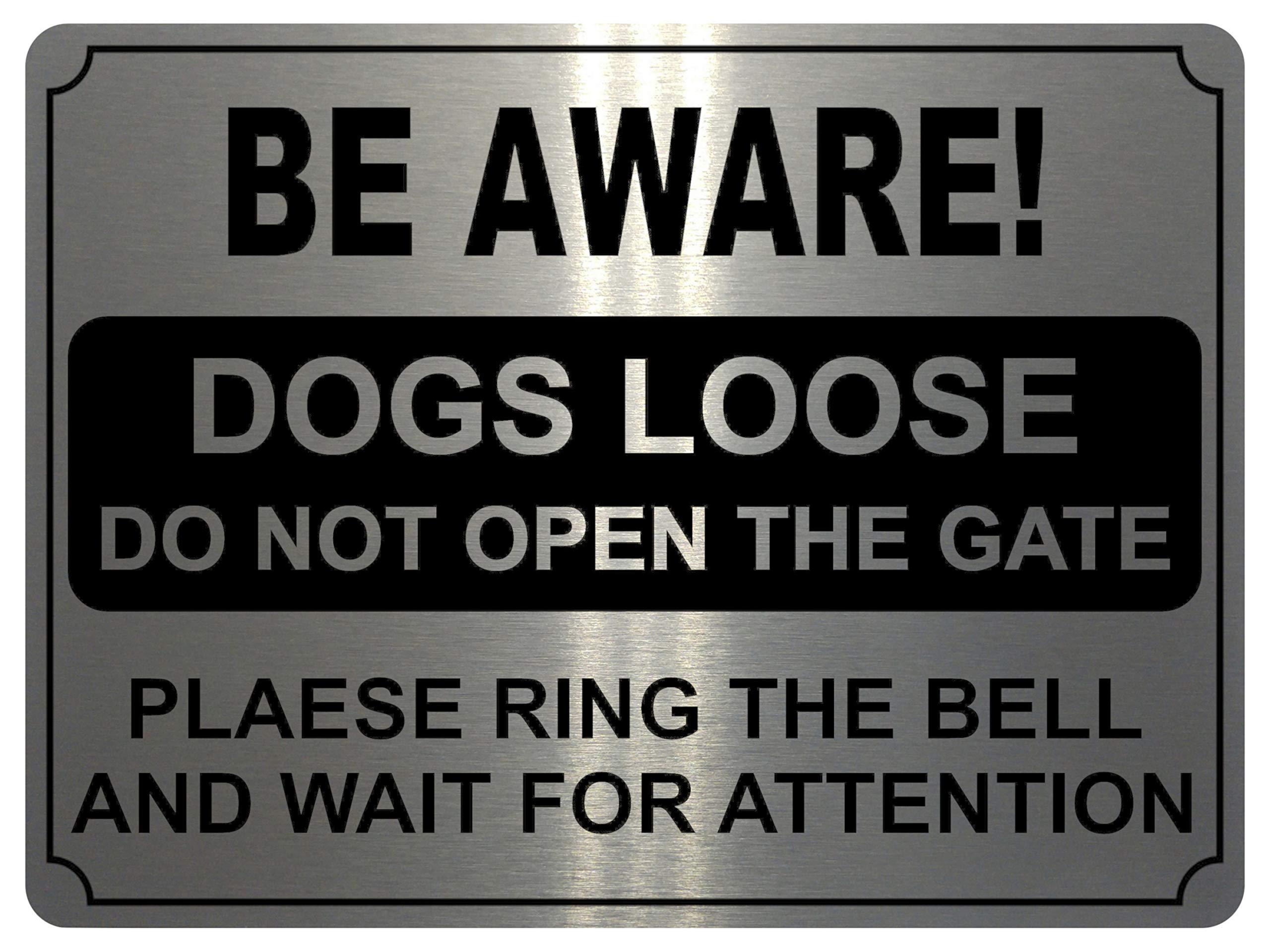 721 BE AWARE! DOGS LOOSE DO NOT OPEN THE GATE RING THE BELL Metal Aluminium Sign Plaque House (20x15cm., Brushed Silver)