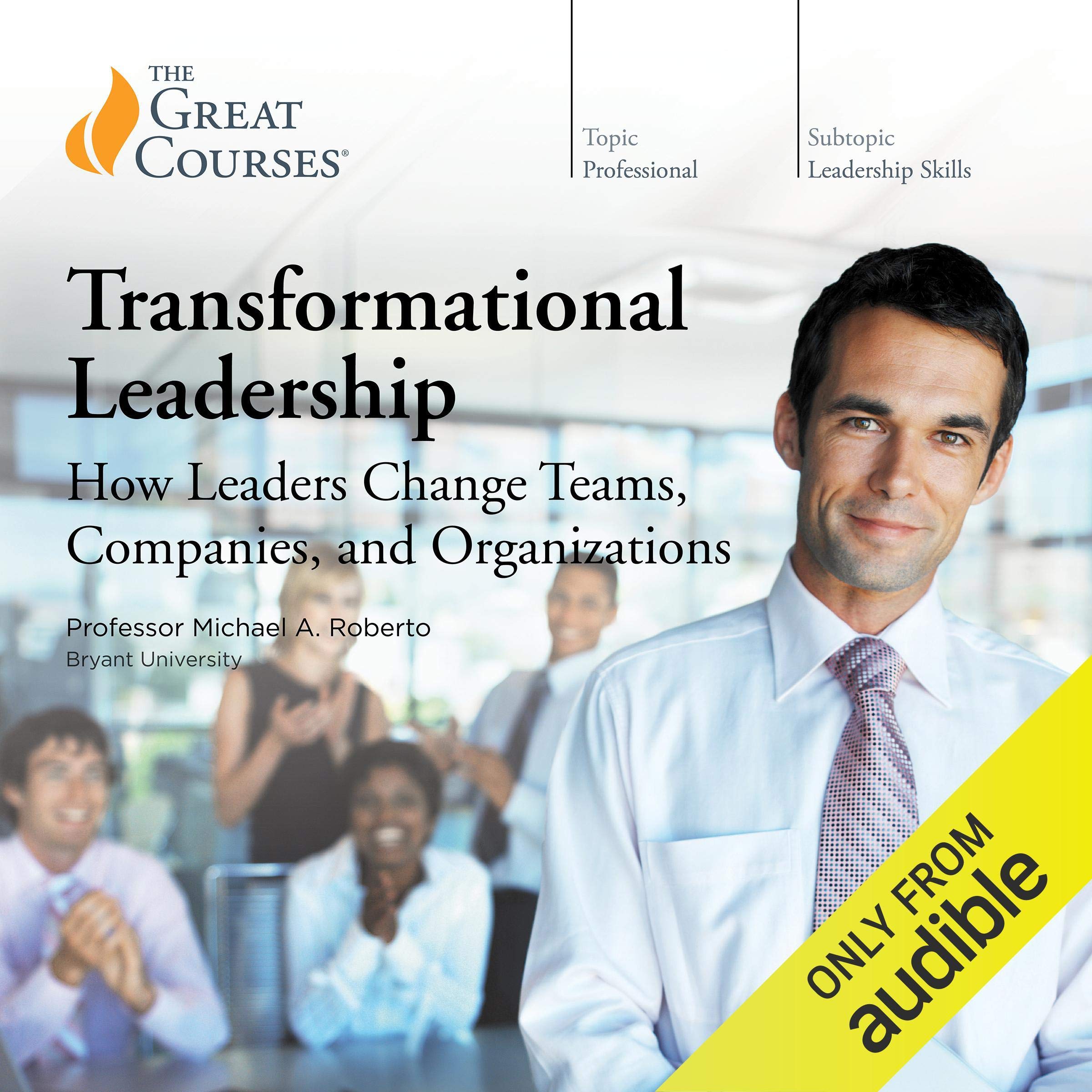 Transformational Leadership: How Leaders Change Teams, Companies, and Organizations
