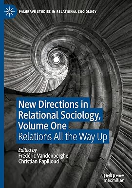 New Directions in Relational Sociology, Volume One: Relations All the Way Up New Directions in Relational Sociology, Volume One: Relations All the Way Up book cover