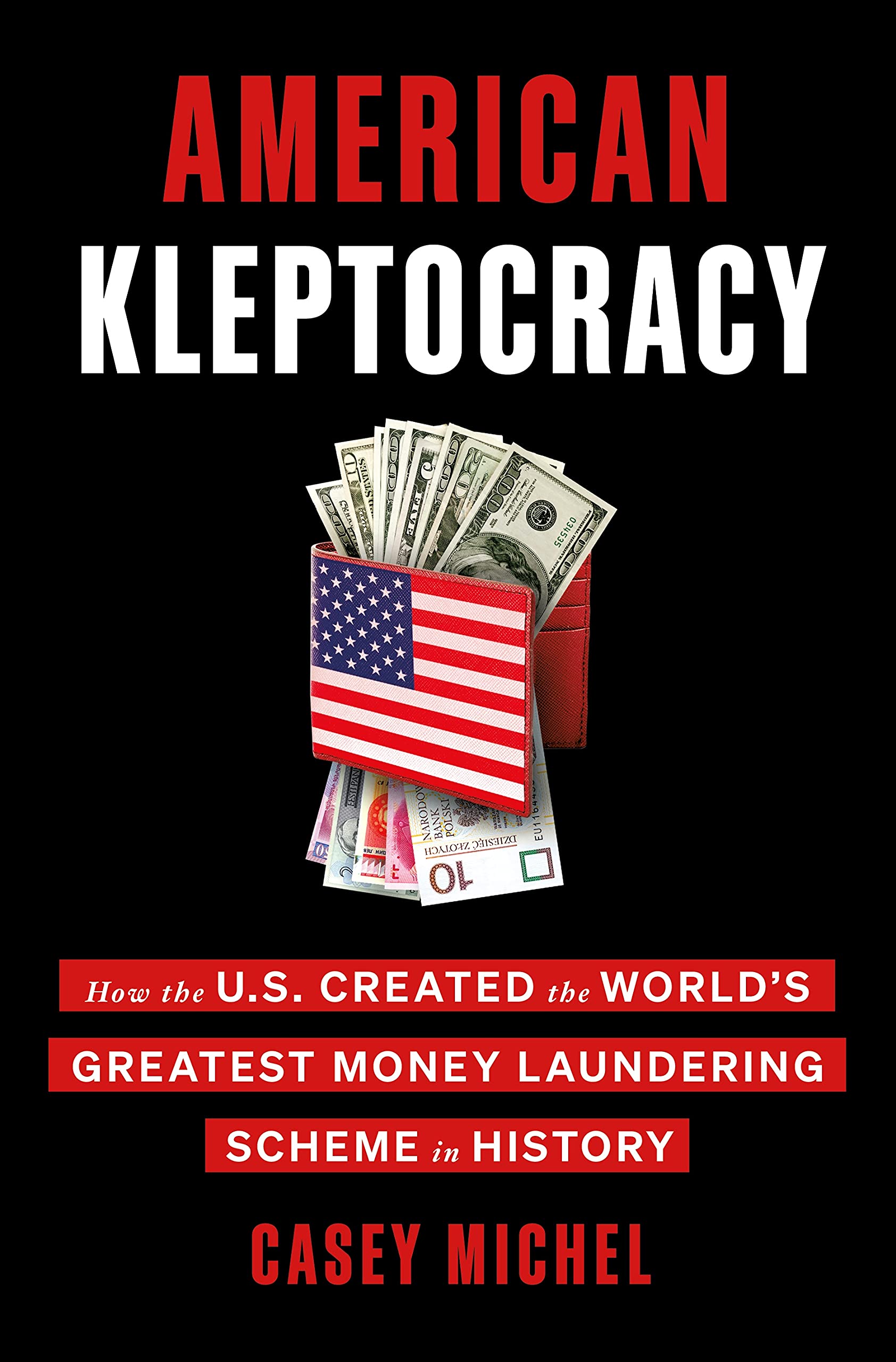American Kleptocracy: How the U.S. Created the World's Greatest Money Laundering Scheme in History