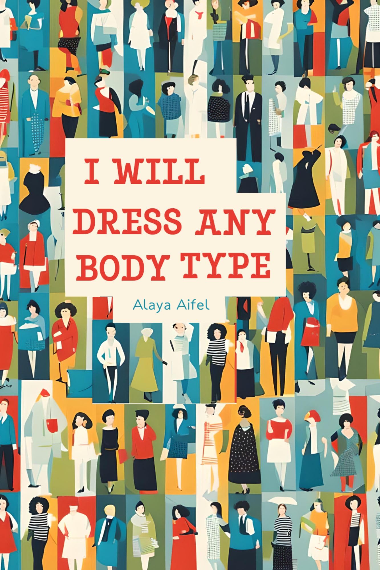 I WILL DRESS ANY BODY TYPE (Fashion and Style Practicum Book 2)