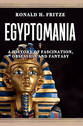 Egyptomania: A History of Fascination, Obsession and Fantasy