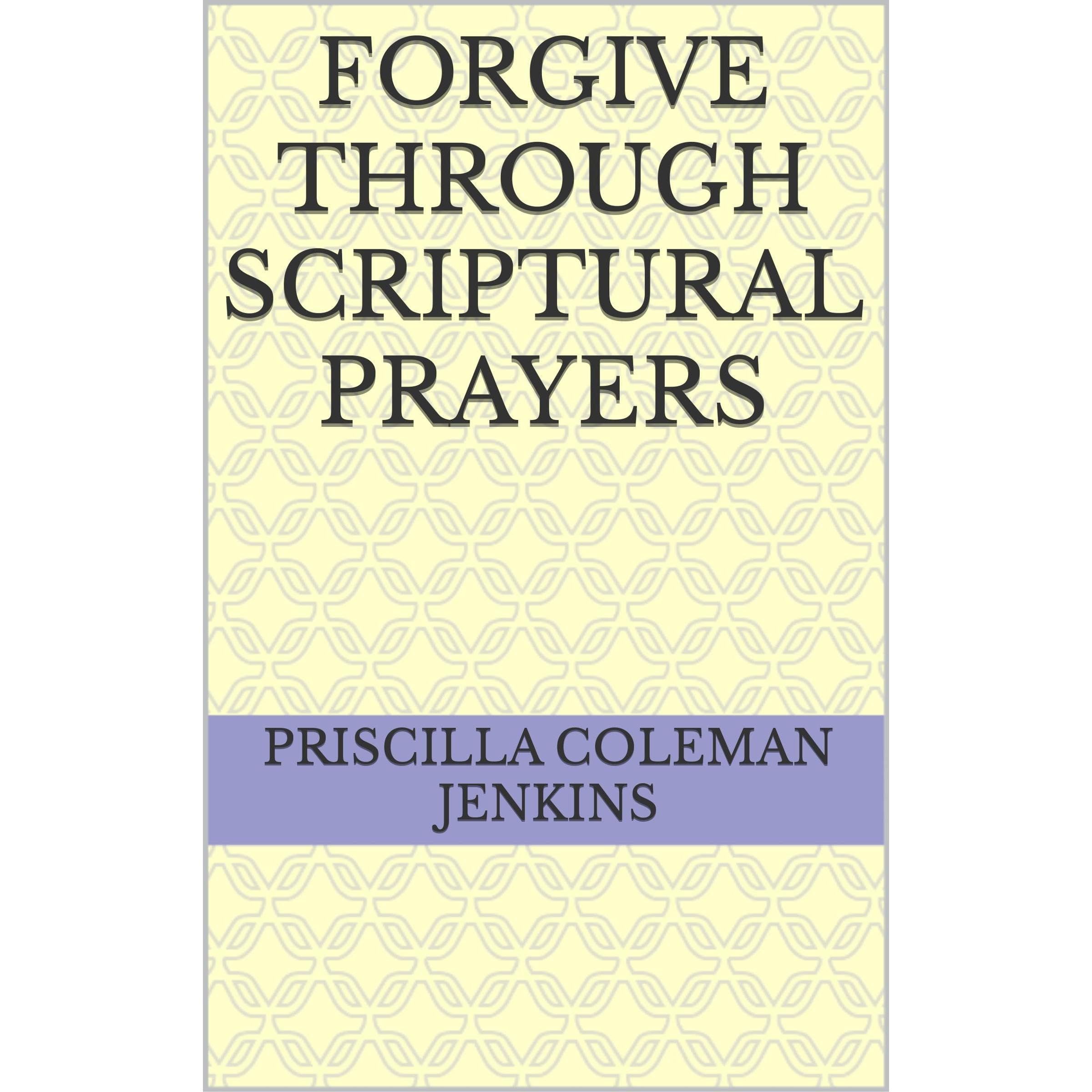 Forgive Through Scriptural Prayers