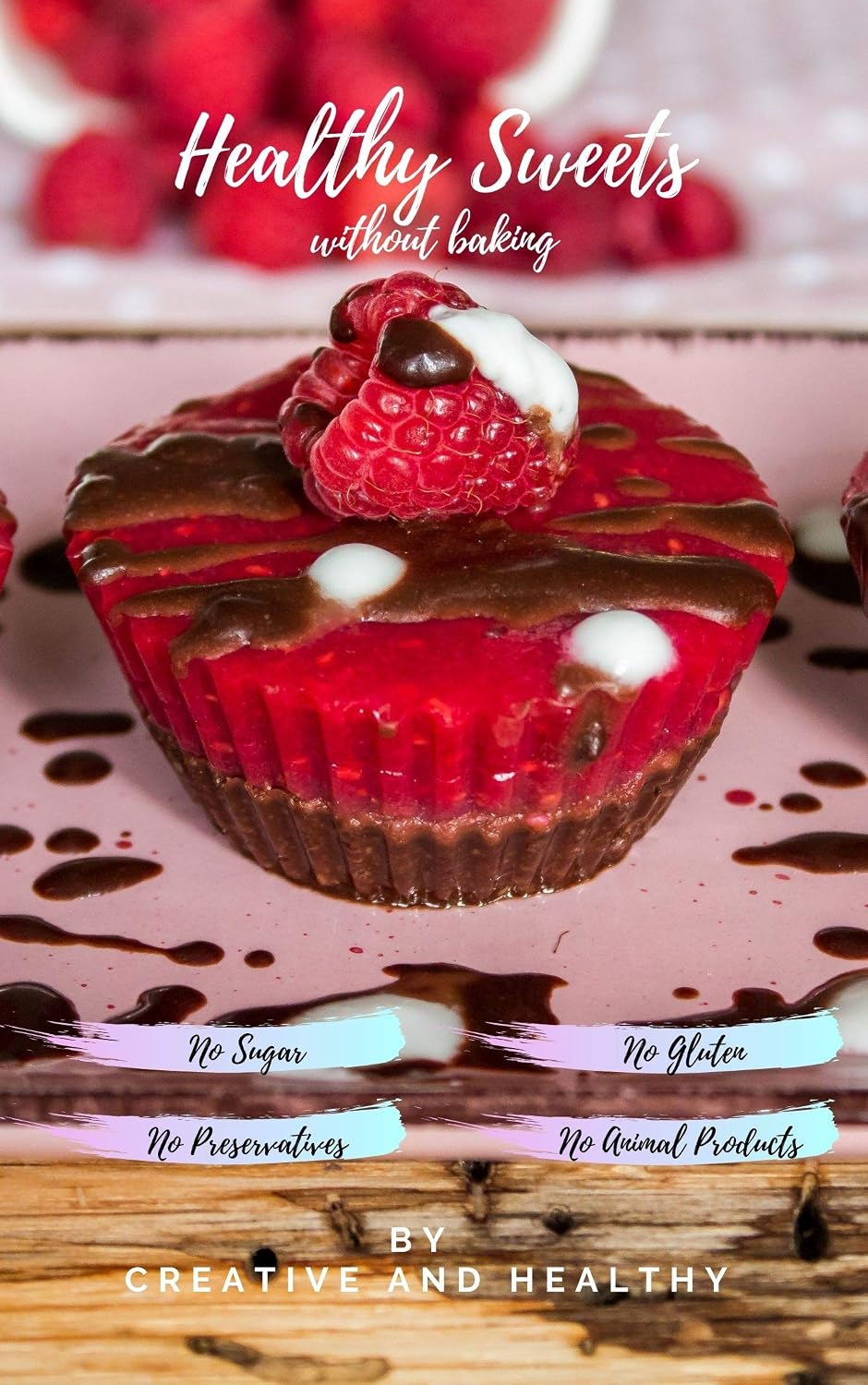 Healthy Sweets without baking: 90 Easy Recipes for Cakes, Desserts and More, No Baking, No Gluten, No Sugar, Also Suitable for Vegans