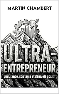 Ultra-Entrepreneur: Endurance, strat&eacute;gie et d&eacute;nivel&eacute; positif