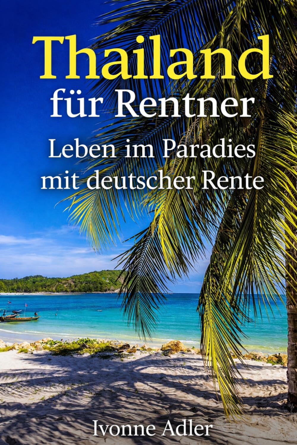 Thailand für Rentner: Leben im Paradies mit deutscher Rente (Ruhestand genießen: Leben mit deutscher Rente im Ausland)