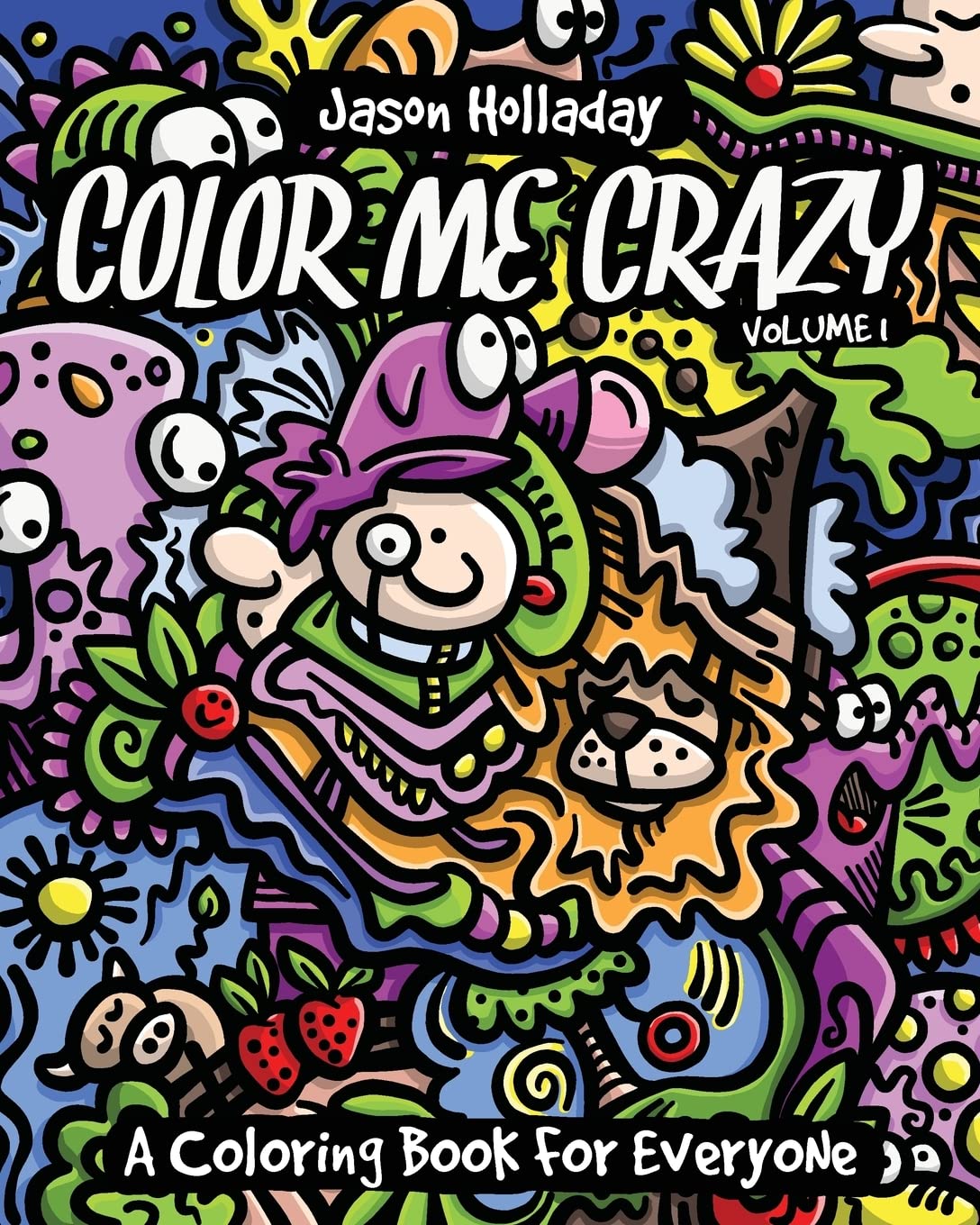 Color Me Crazy: A Coloring Book for Everyone: 1 (Color Me Crazy Coloring Books by Jason Holladay)