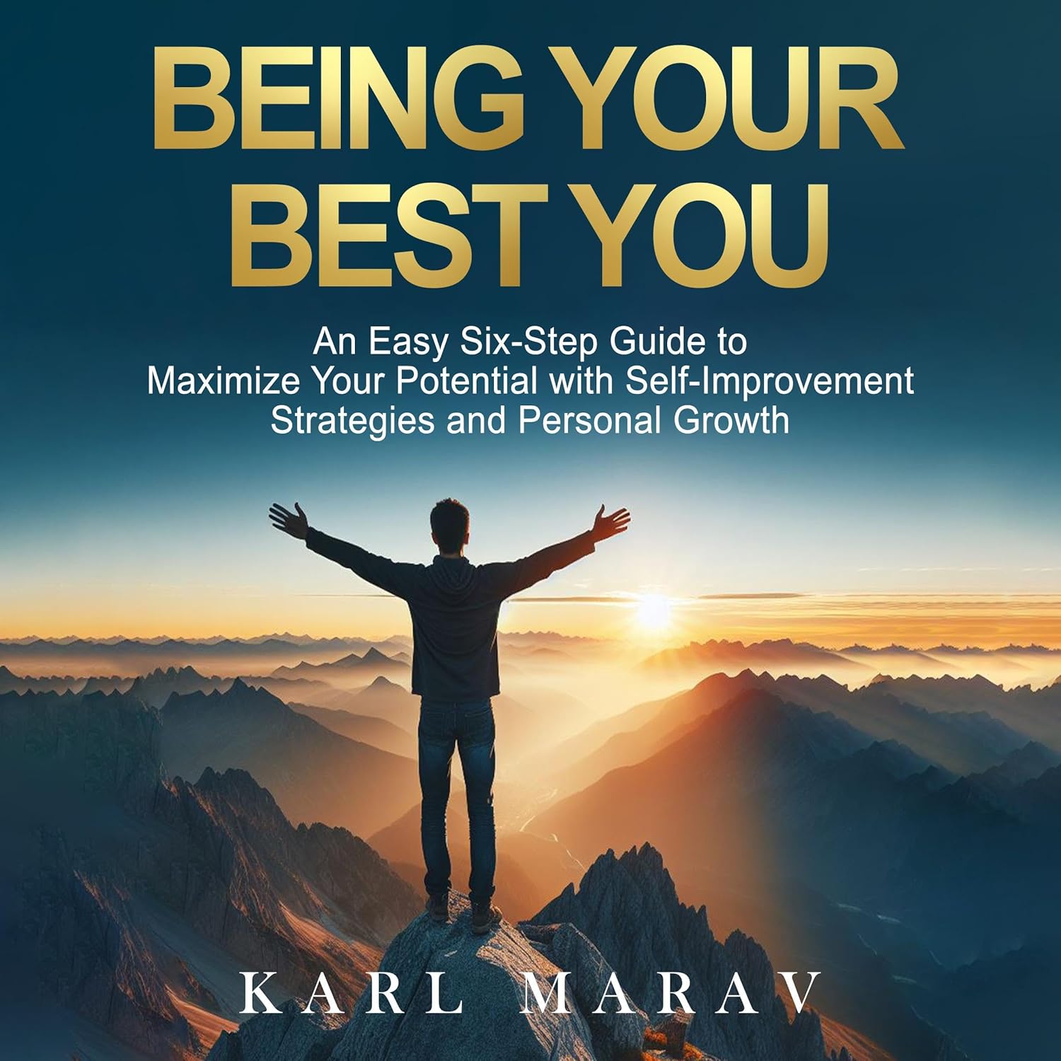 Being Your Best You: An Easy Six-Step Guide to Maximize Your Potential with Self-Improvement Strategies and Personal Growth (The Life Enhancement Series)