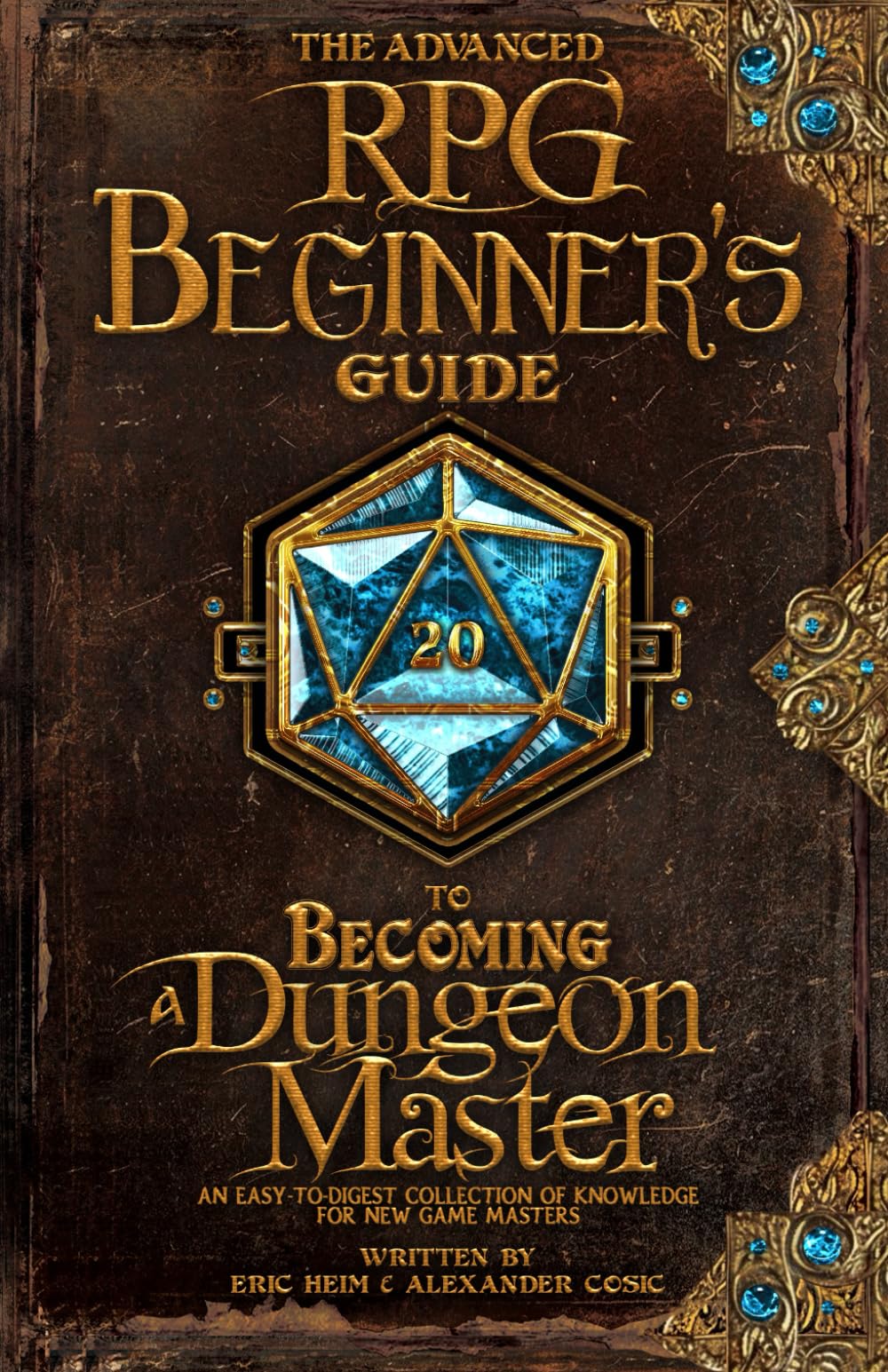 The Advanced RPG Beginners Guide to Becoming a Dungeon Master: An Easy-to-Digest Collection of Knowledge for New Game Masters (Advanced RPG Guides)