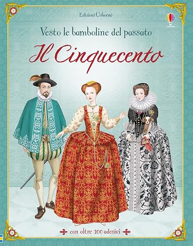 Il Cinquecento. Vesto le bamboline del passato. Con adesivi. Ediz. illustrata