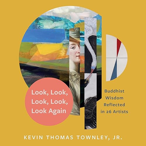 Look, Look, Look, Look, Look Again: Buddhist Wisdom Reflected in 26 Artists