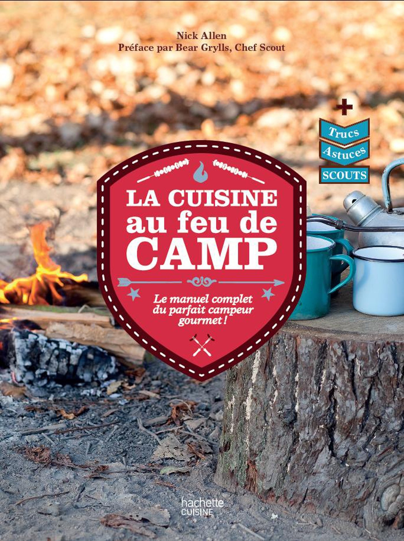 La cuisine au feu de camp: Le manuel complet du parfait campeur gourmet !
