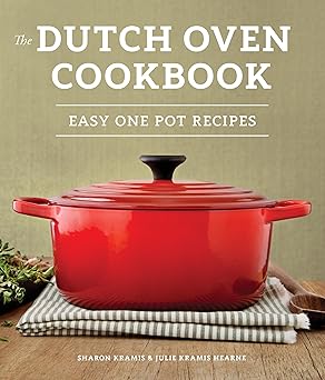 The Dutch Oven Cookbook: Recipes for the Best Pot in
