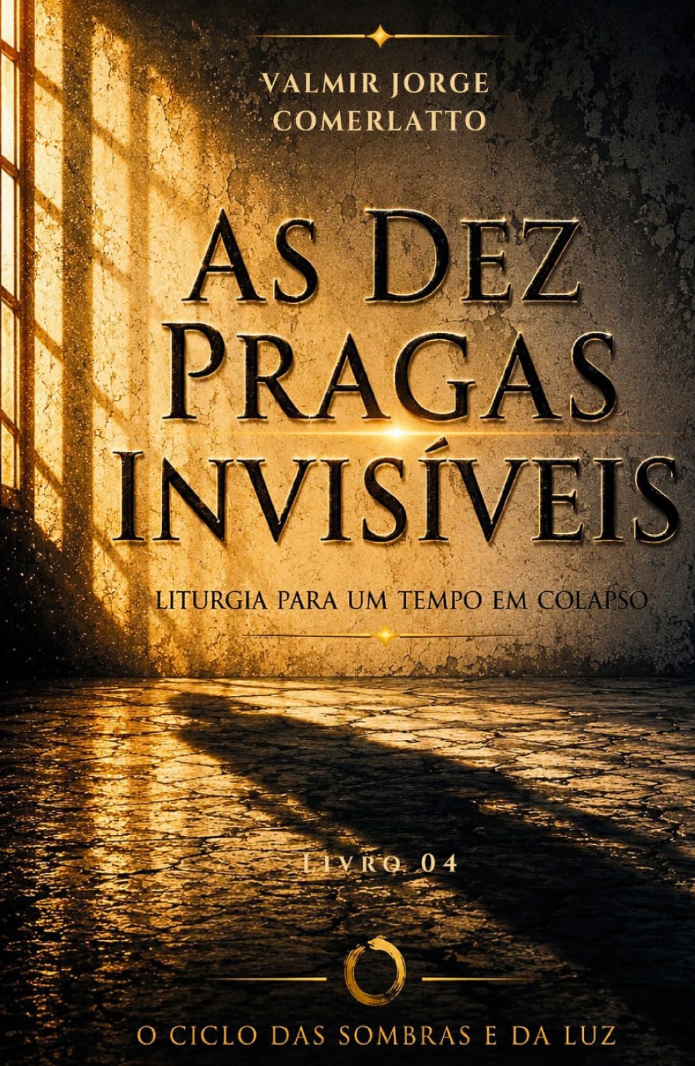 AS DEZ PRAGAS INVISÍVEIS: Liturgia para um tempo em colapso (O CICLO DAS SOMBRAS E DA LUZ)