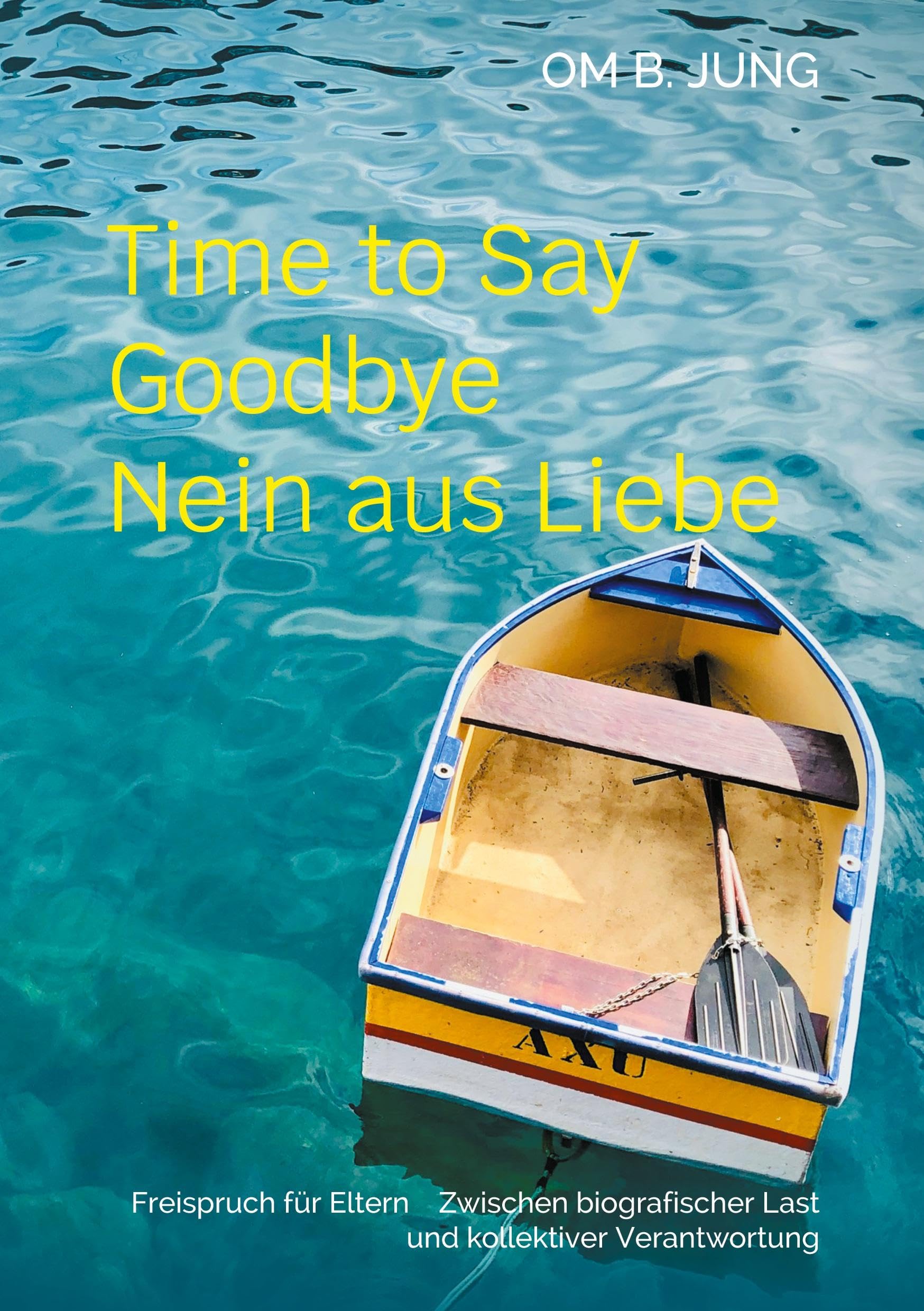 Time to Say Goodbye / Nein aus Liebe: Freispruch für Eltern / Zwischen biografischer Last und kollektiver Verantwortung