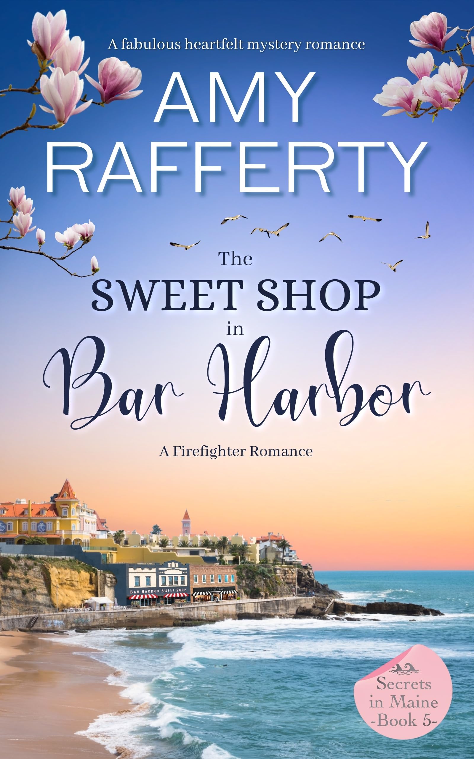 The Sweet Shop In Bar Harbor. A Firefighter Romance: A fabulous heartfelt mystery romance (Secrets In Maine Book 5)