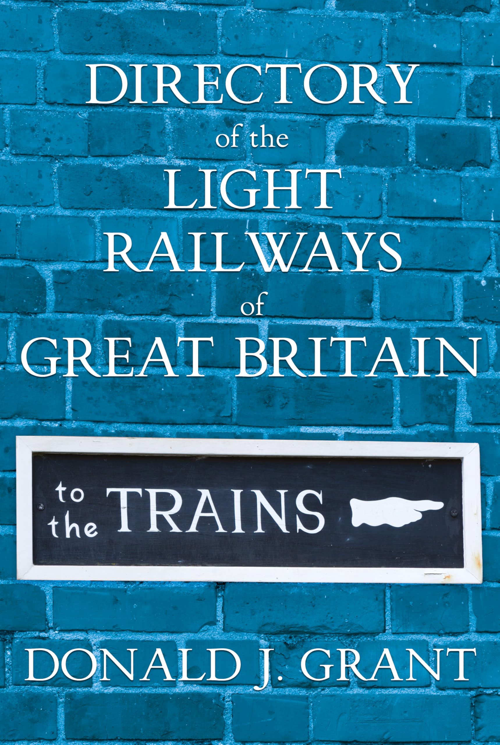 Directory of the Light Railways of Great Britain - Donald J Grant - HBK - VGC