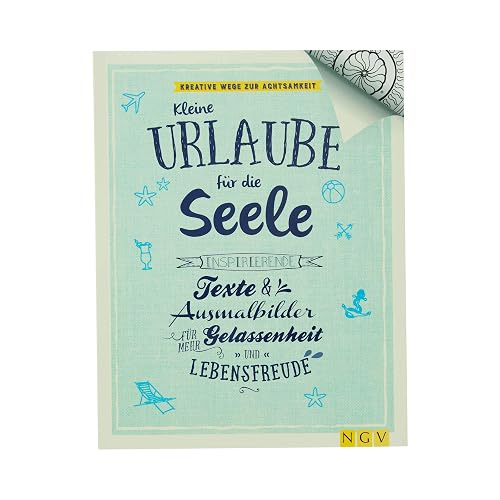 Kleine Urlaube für die Seele - Kreative Wege zur Achtsamkeit: Inspirierende Texte und Ausmalbilder für mehr Gelassenheit und Lebensfreude