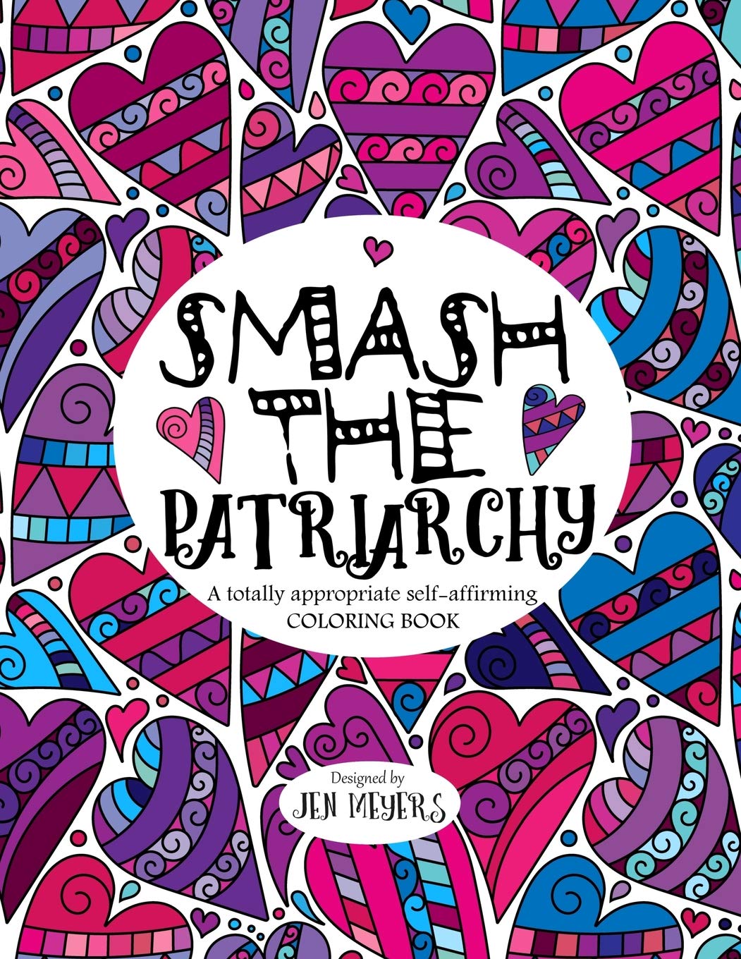 Smash the Patriarchy: A totally appropriate self-affirming coloring book: 1 (Totally Appropriate Series)