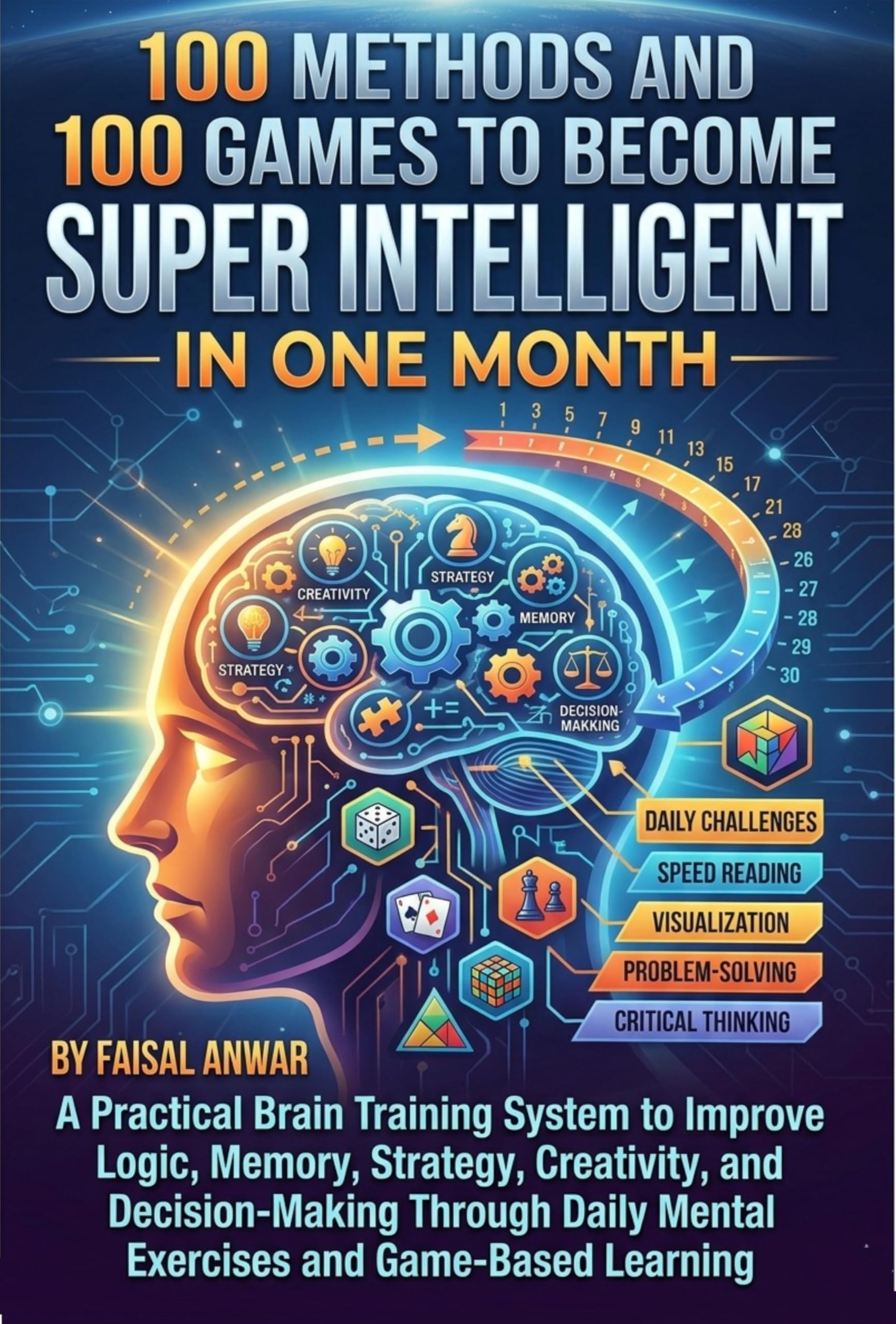 100 Methods to Be Super Intelligent: Improving the Logic, Memory, Strategy, Creativity, and Decision-Making Through Daily Mental Exercises (English Edition)