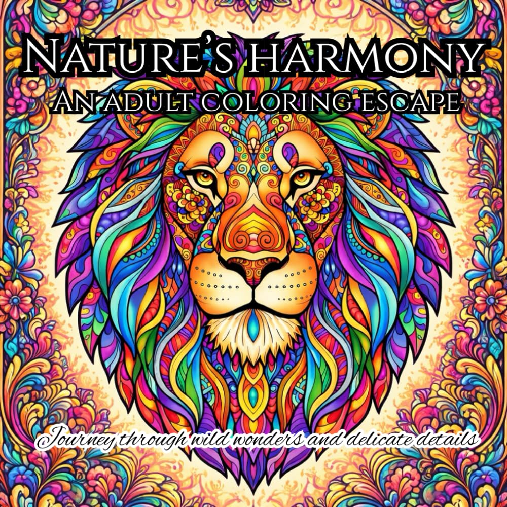Nature's Harmony An Adult Coloring Escape: A Coloring Journey Through Wild Wonders and Delicate Details