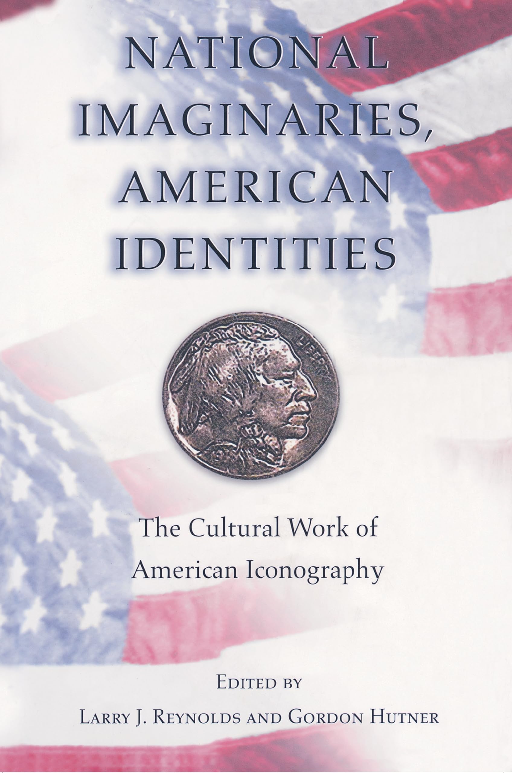 National Imaginaries, American Identities: The Cultural Work of American Iconography.