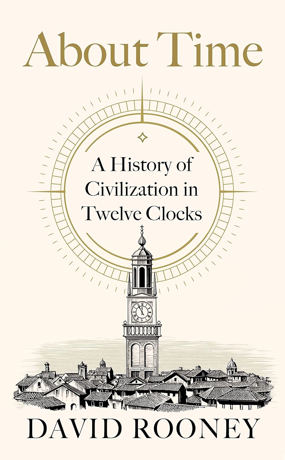 About Time A History of Civilization in Twelve Clocks Rooney, David Amazon.in Books