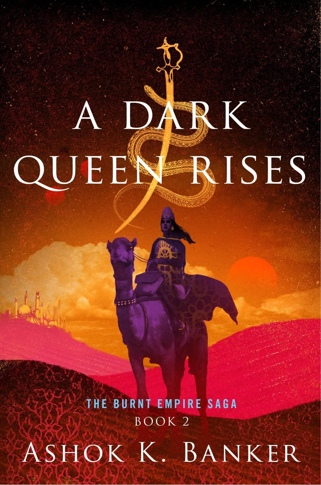 A Dark Queen Rises: An Indian Epic Fantasy Where a Mother and Daughter Battle Vengeful Gods, Demons, and Tyrants (The Burnt Empire)