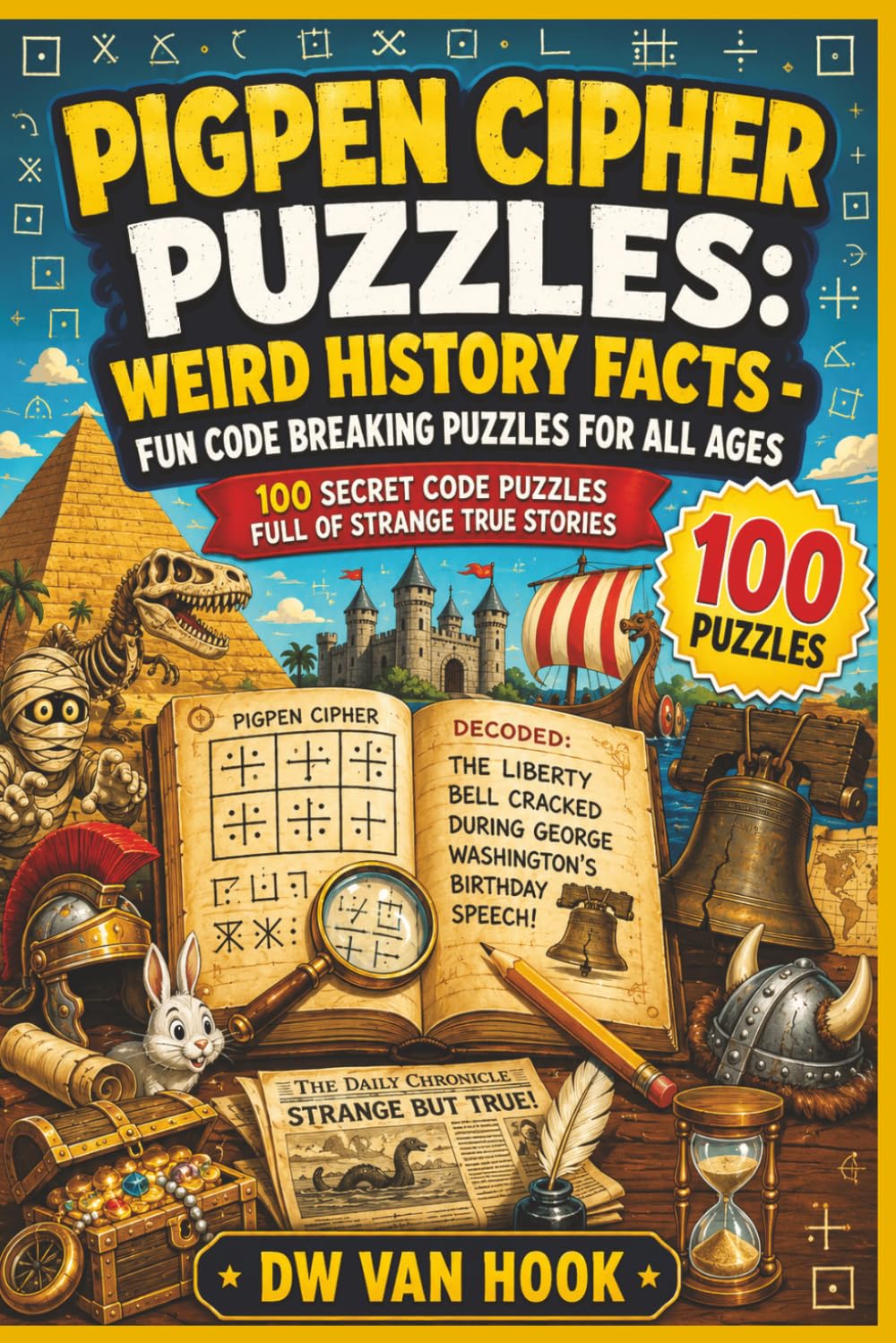 Pigpen Cipher Puzzles: Weird History Facts - Fun code breaking puzzles for all ages: 100 Secret Code Puzzles Full of Strange True Stories