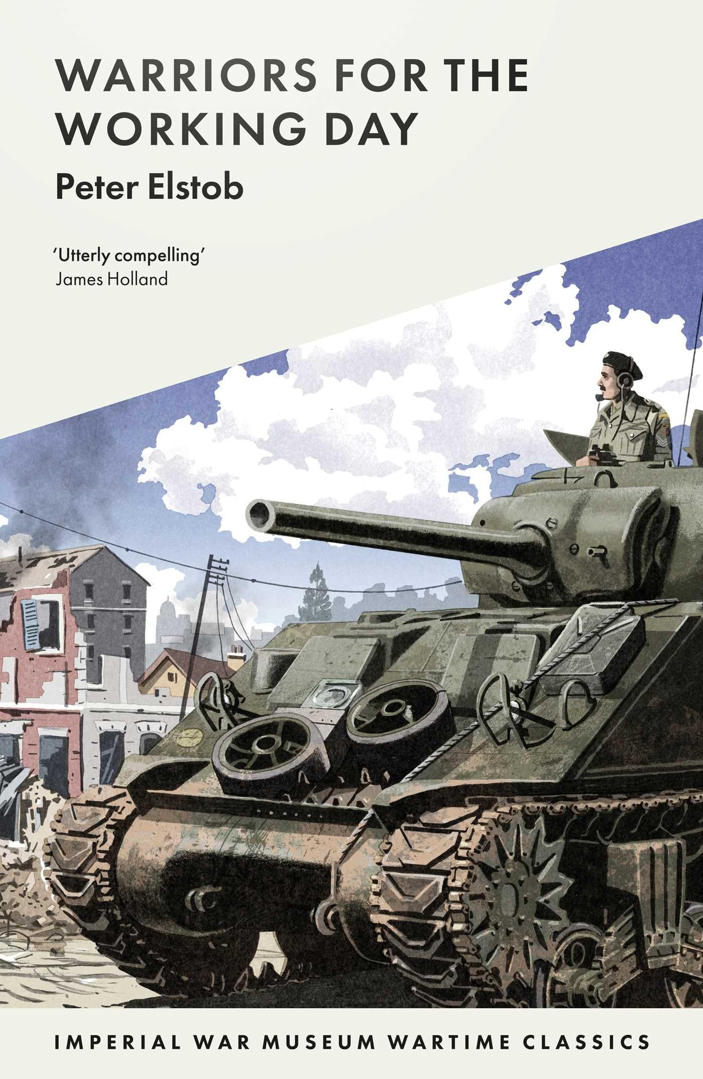 Warriors for the Working Day: 6 (Imperial War Museum Wartime Classics)