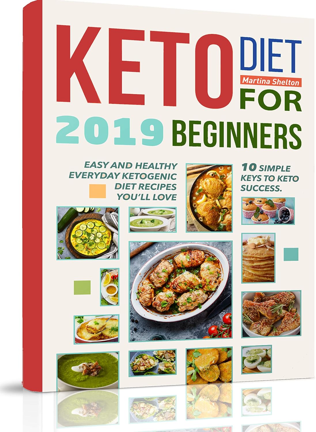 Keto Diet for Beginners 2019: 10 simple keys to Keto Success. Easy and Healthy Everyday Ketogenic Diet Recipes You’ll Love      Kindle Edition