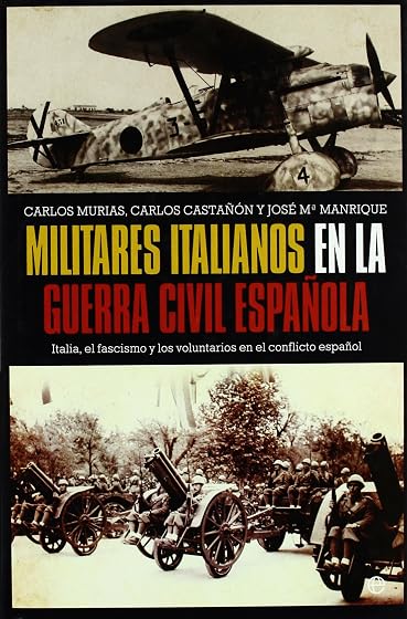 Militares Italianos en la Guerra Civil Española: Italia el Fasci Smo y