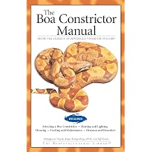 The Boa Constrictor Manual CompanionHouse Books Choosing a Pet Snake, Housing, Heating, Lighting, Feeding, Maintenance, Breeding, Recognizing Disease, Disorders, and More