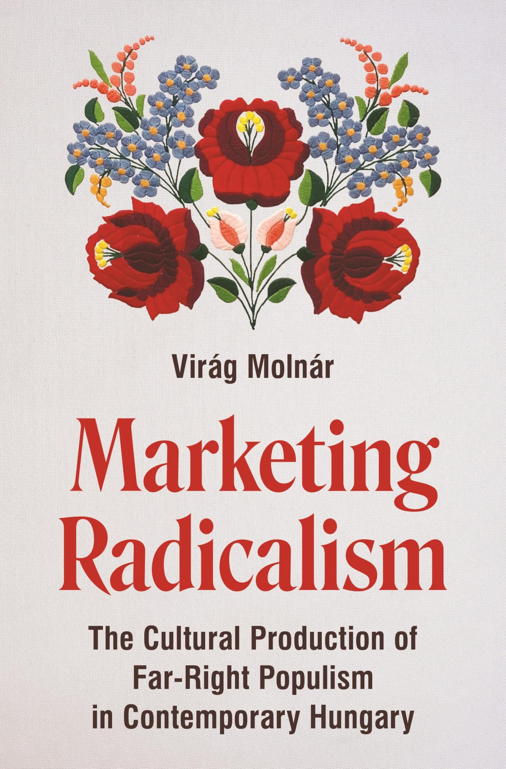 Marketing Radicalism: The Cultural Production of Far-Right Populism in Contemporary Hungary (Princeton Studies in Cultural Sociology)