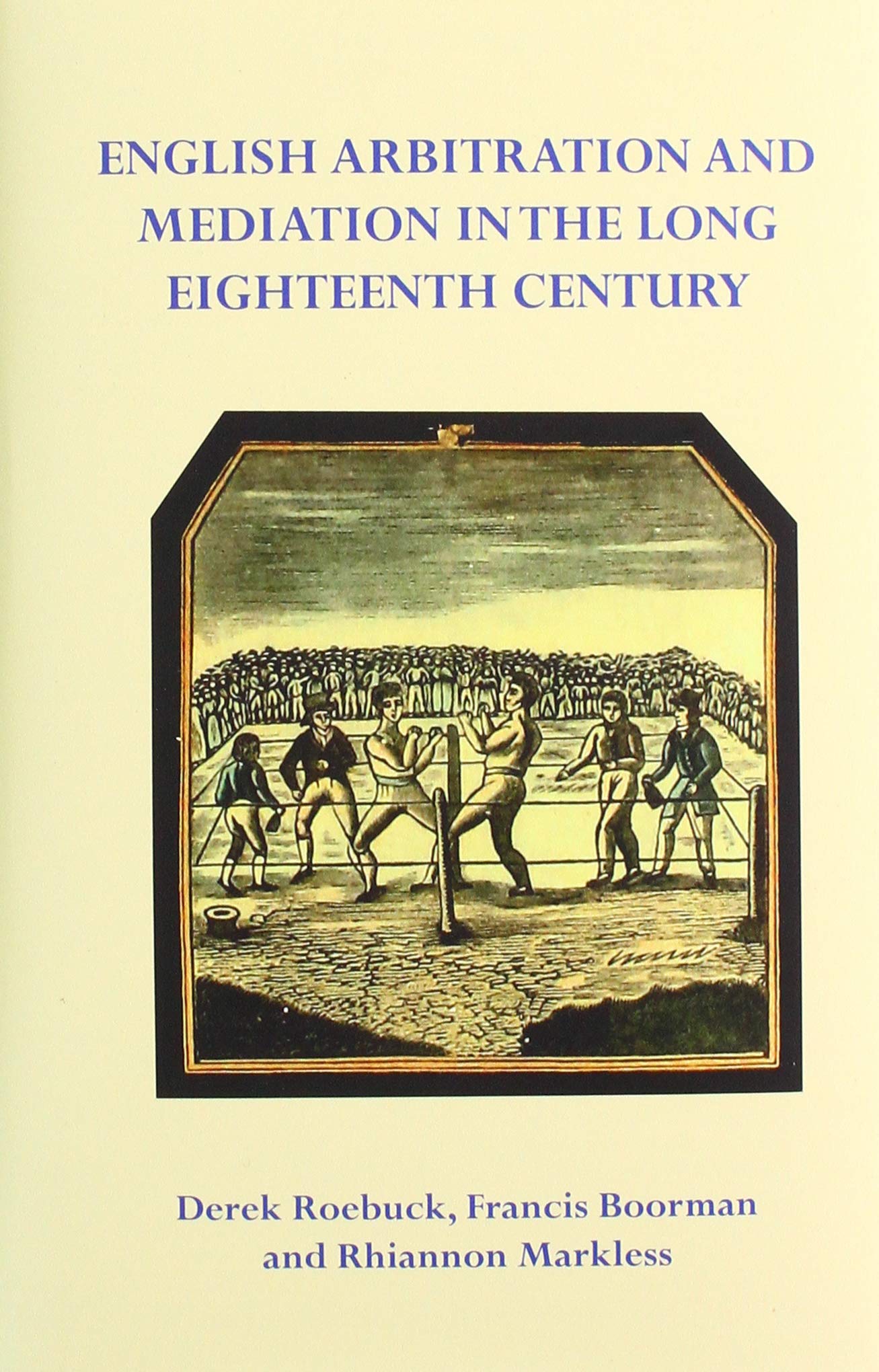 English Arbitration and Mediation in the Long Eighteenth Century