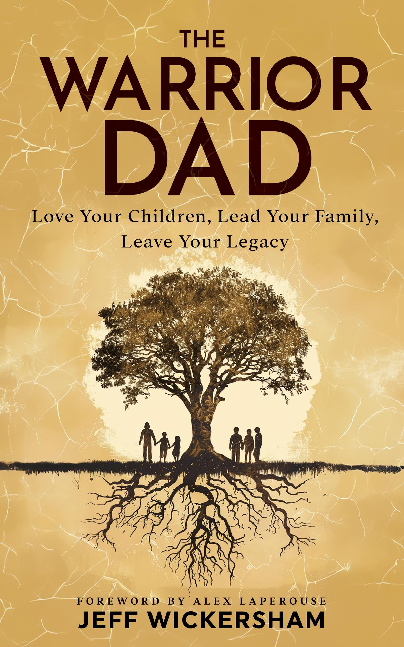 The Warrior Dad: Love Your Children, Lead Your Family, Leave Your Legacy