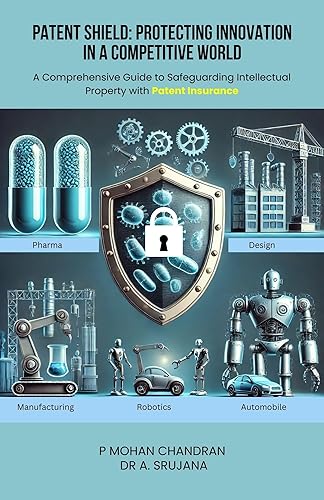 Patent Shield: Protecting Innovation in a Competitive World: A Comprehensive Guide to Safeguarding Intellectual Property with Patent Insurance