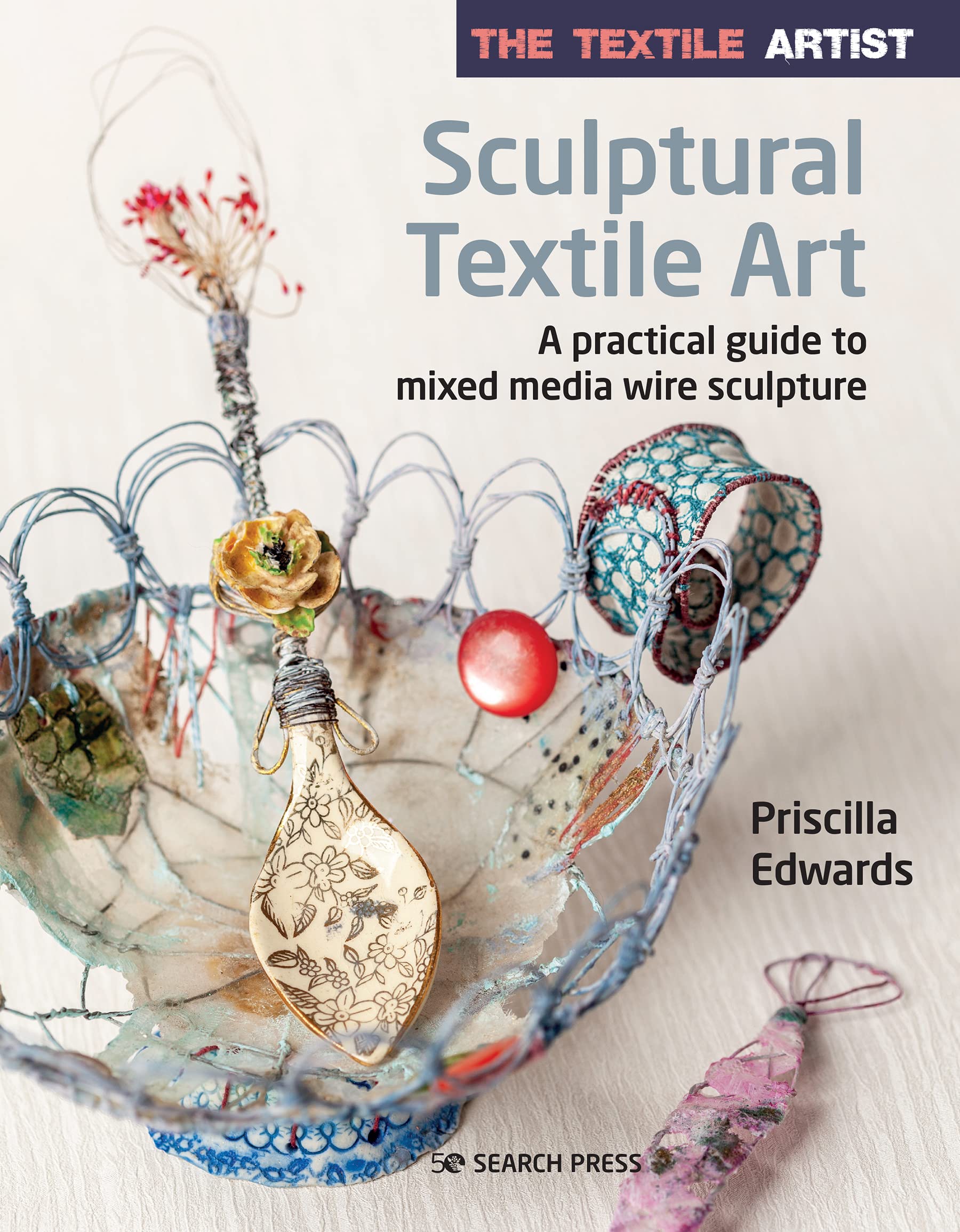 Sculptural Textile Art mixed media guide pratique de sculpture en fil de fer pour artiste