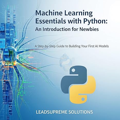 Machine Learning with Python for Absolute Beginners: A Step-by-Step ...